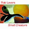 Rob Lavers - Small Creature